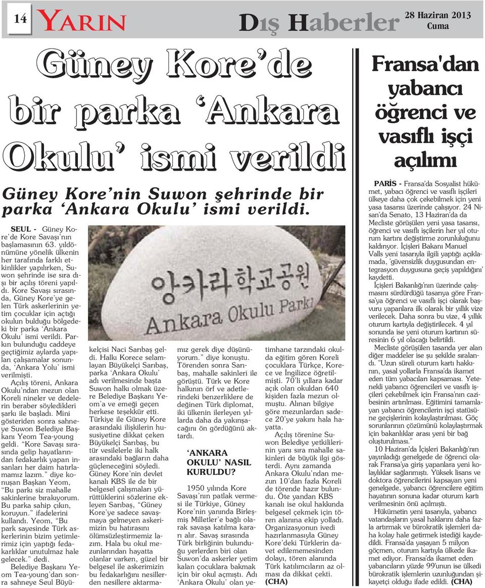 Kore Savafl s ras nda, Güney Kore ye gelen Türk askerlerinin yetim çocuklar için açt okulun buldu u bölgedeki bir parka Ankara Okulu ismi verildi.