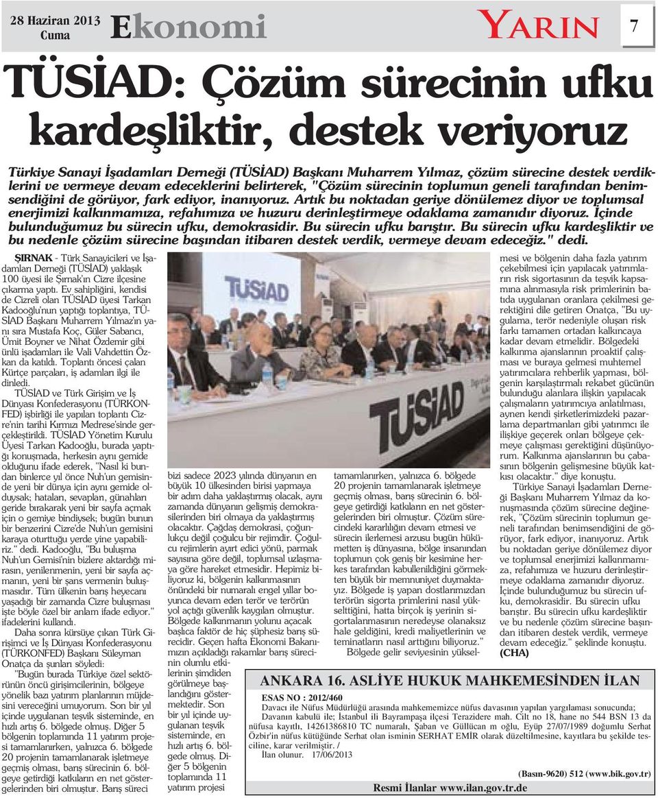 ünlü ifladamlar ile Vali Vahdettin Özkan da kat ld. Toplant öncesi çalan Kürtçe parçalar, ifl adamlar ilgi ile dinledi.