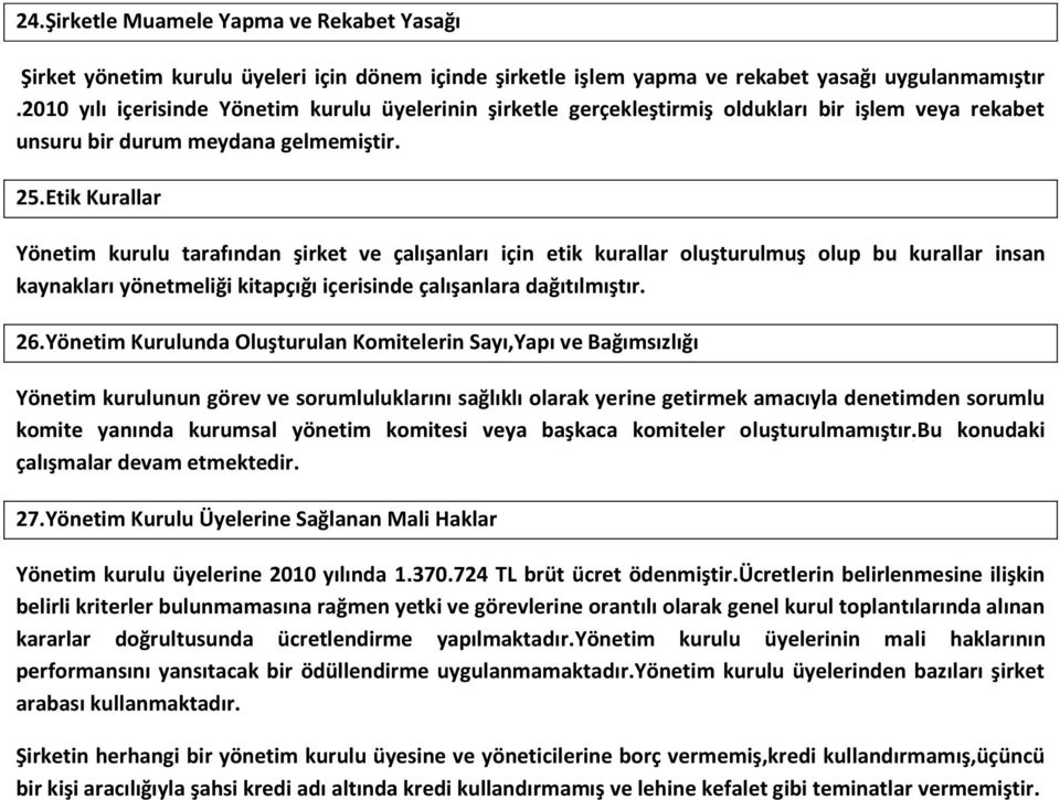 Etik Kurallar Yönetim kurulu tarafından şirket ve çalışanları için etik kurallar oluşturulmuş olup bu kurallar insan kaynakları yönetmeliği kitapçığı içerisinde çalışanlara dağıtılmıştır. 26.