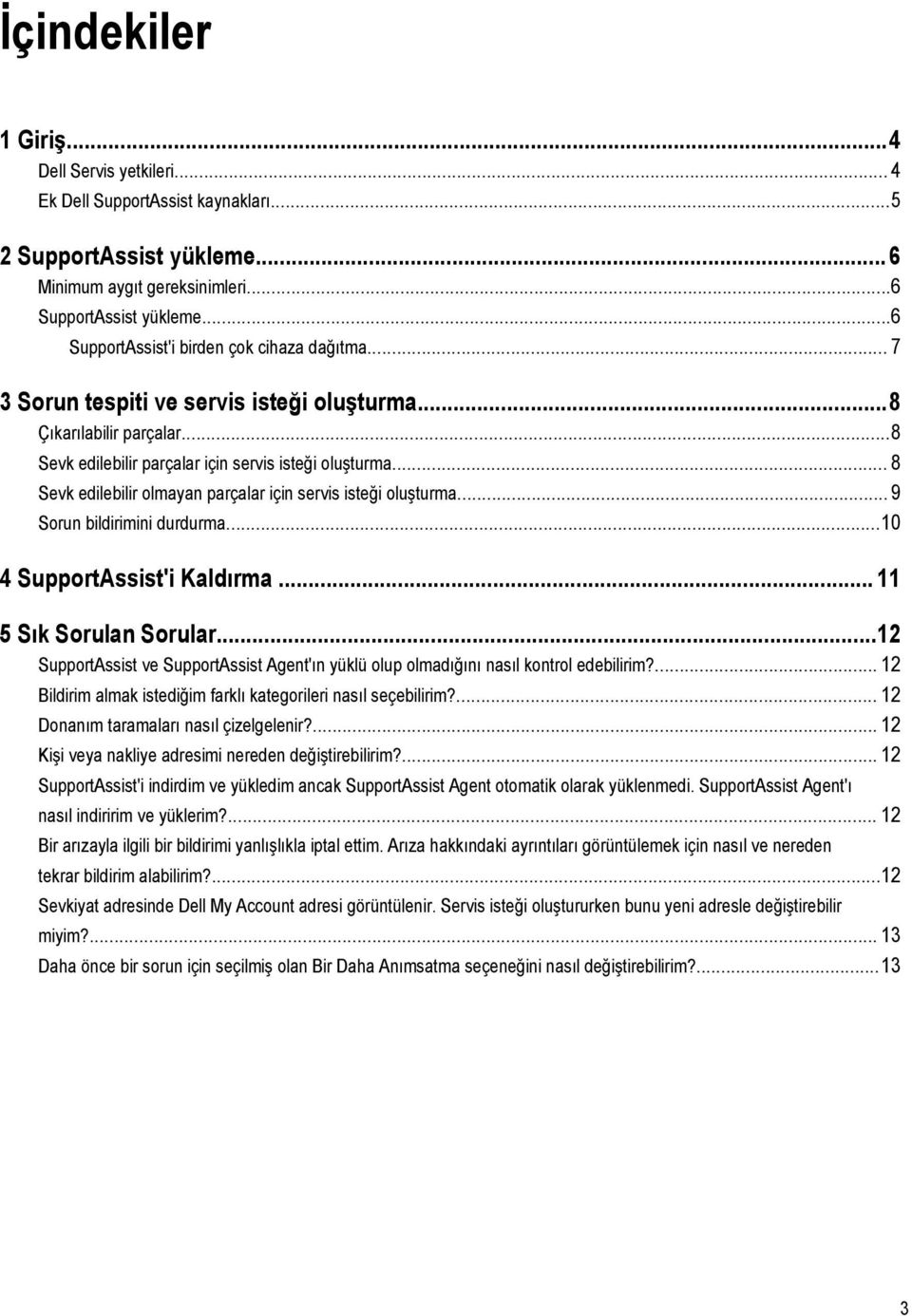 .. 8 Sevk edilebilir olmayan parçalar için servis isteği oluşturma... 9 Sorun bildirimini durdurma...10 4 SupportAssist'i Kaldırma... 11 5 Sık Sorulan Sorular.