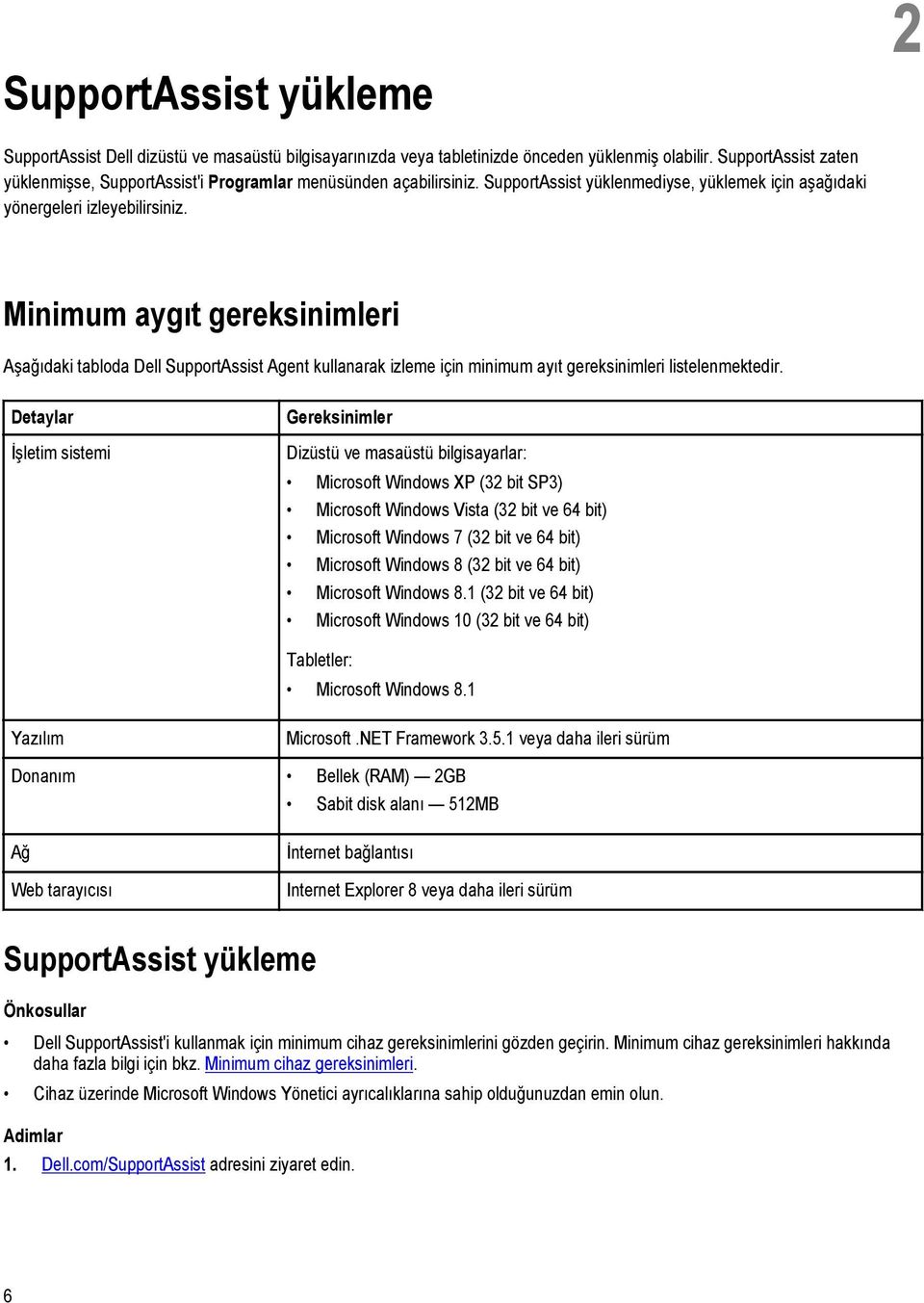 Minimum aygıt gereksinimleri Aşağıdaki tabloda Dell SupportAssist Agent kullanarak izleme için minimum ayıt gereksinimleri listelenmektedir.