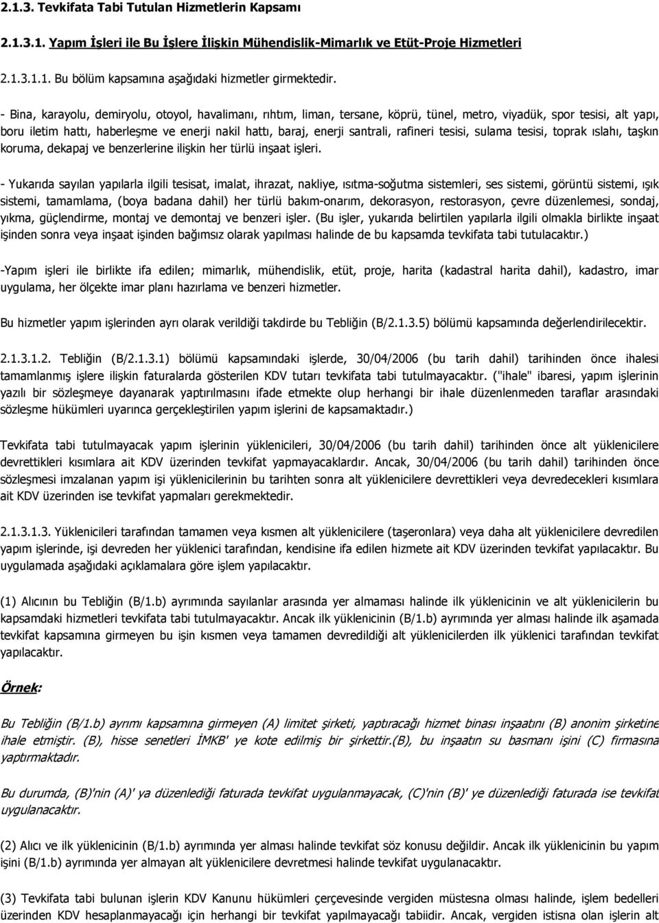 santrali, rafineri tesisi, sulama tesisi, toprak ıslahı, taşkın koruma, dekapaj ve benzerlerine ilişkin her türlü inşaat işleri.