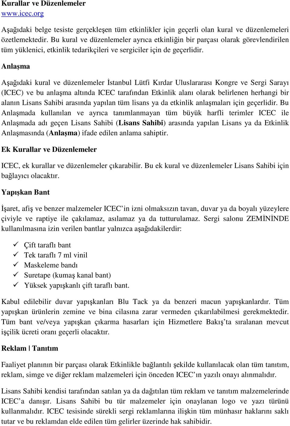 Anlaşma Aşağıdaki kural ve düzenlemeler İstanbul Lütfi Kırdar Uluslararası Kongre ve Sergi Sarayı (ICEC) ve bu anlaşma altında ICEC tarafından Etkinlik alanı olarak belirlenen herhangi bir alanın