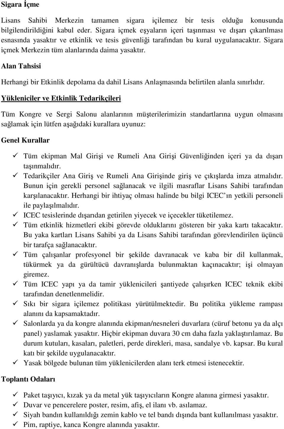 Alan Tahsisi Herhangi bir Etkinlik depolama da dahil Lisans Anlaşmasında belirtilen alanla sınırlıdır.