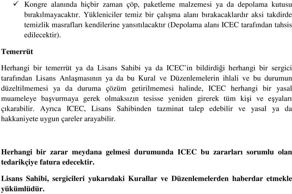 Temerrüt Herhangi bir temerrüt ya da Lisans Sahibi ya da ICEC in bildirdiği herhangi bir sergici tarafından Lisans Anlaşmasının ya da bu Kural ve Düzenlemelerin ihlali ve bu durumun düzeltilmemesi ya