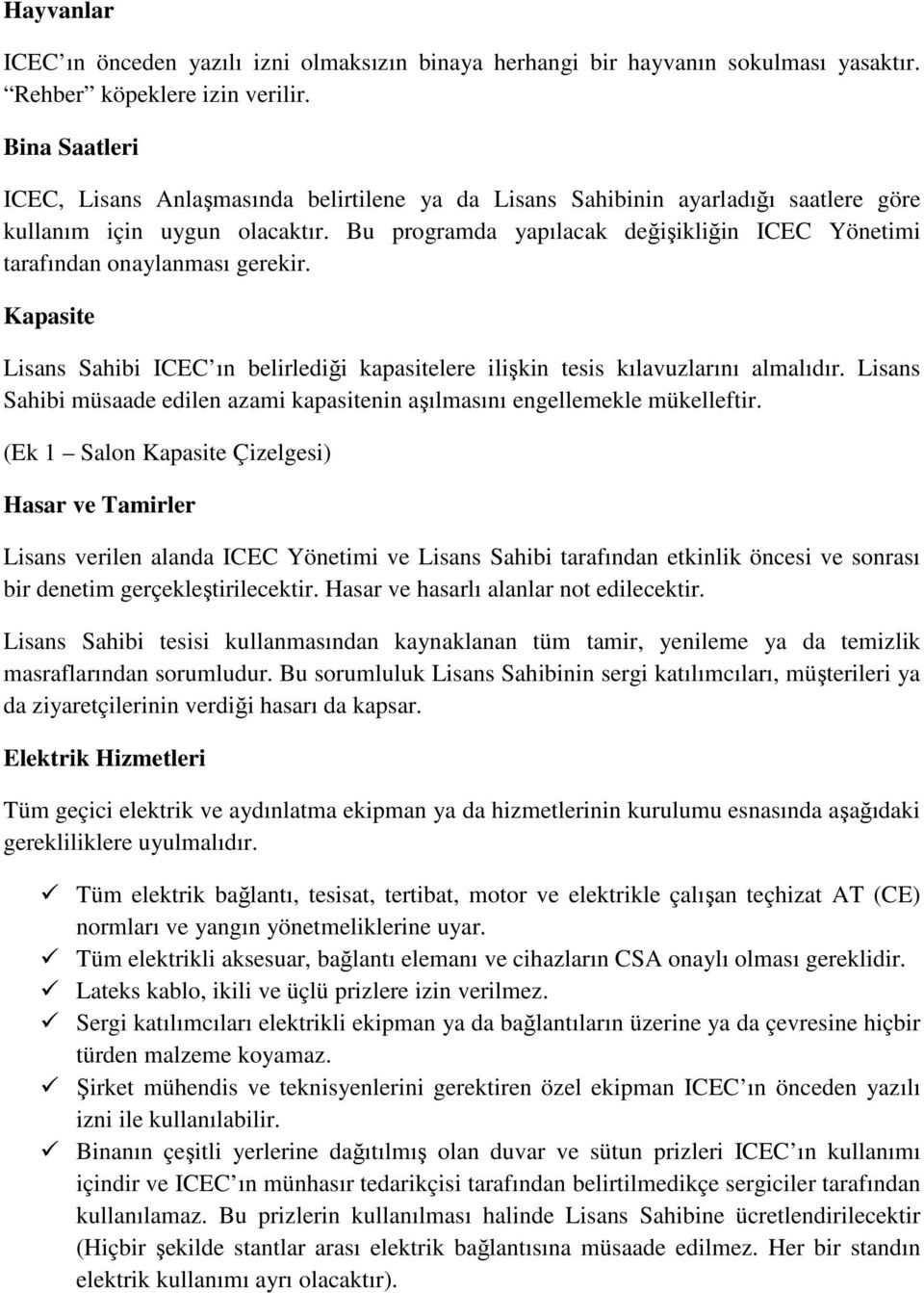 Bu programda yapılacak değişikliğin ICEC Yönetimi tarafından onaylanması gerekir. Kapasite Lisans Sahibi ICEC ın belirlediği kapasitelere ilişkin tesis kılavuzlarını almalıdır.