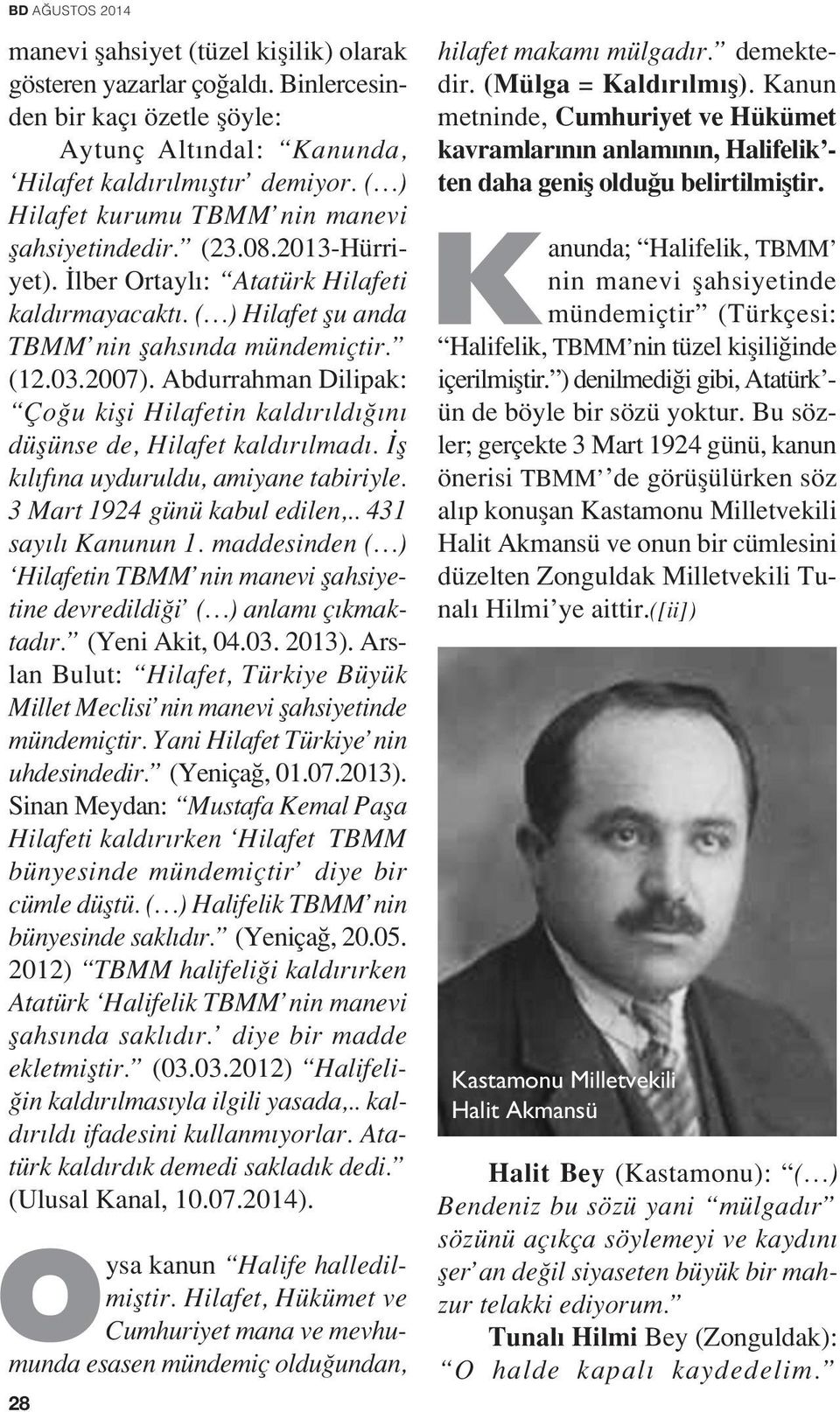 Abdurrahman Dilipak: Ço u kifli Hilafetin kald r ld n düflünse de, Hilafet kald r lmad. fl k l f na uyduruldu, amiyane tabiriyle. 3 Mart 1924 günü kabul edilen,.. 431 say l Kanunun 1.