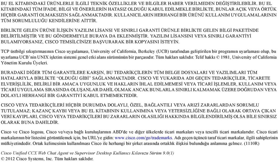 KULLANICILARIN HERHANGİ BİR ÜRÜNÜ KULLANIM UYGULAMALARININ TÜM SORUMLULUĞU KENDİLERİNE AİTTİR.