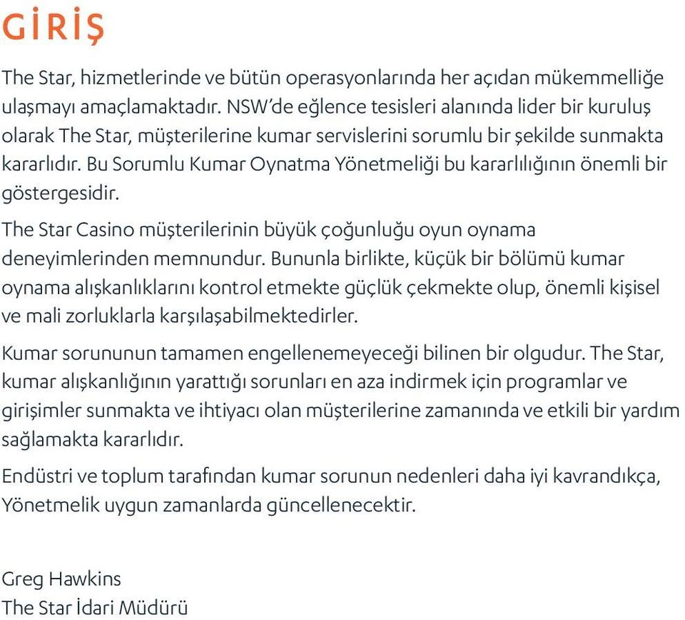 Bu Sorumlu Kumar Oynatma Yönetmeliği bu kararlılığının önemli bir göstergesidir. The Star Casino müşterilerinin büyük çoğunluğu oyun oynama deneyimlerinden memnundur.