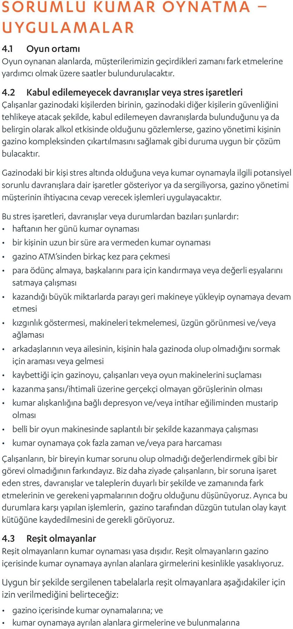 2 Kabul edilemeyecek davranışlar veya stres işaretleri Çalışanlar gazinodaki kişilerden birinin, gazinodaki diğer kişilerin güvenliğini tehlikeye atacak şekilde, kabul edilemeyen davranışlarda