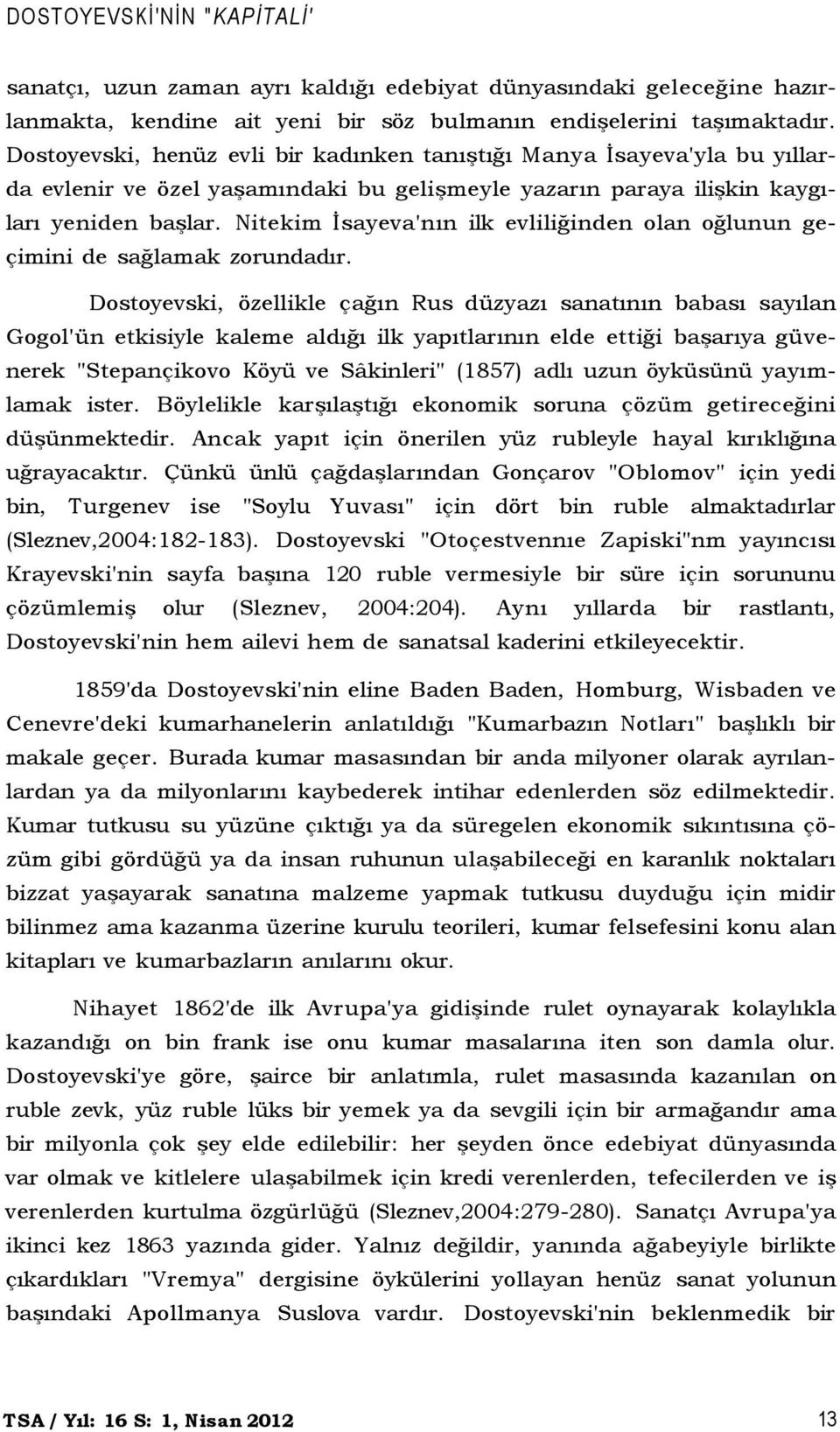 Nitekim İsayeva'nın ilk evliliğinden olan oğlunun geçimini de sağlamak zorundadır.