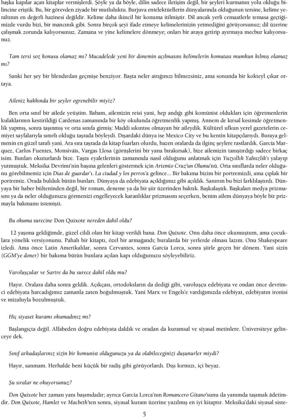 Dil ancak yerli cemaatlerle temasa geçti imizde vurdu bizi, bir manc n k gibi. Sonra birçok fleyi ifade etmeye kelimelerinizin yetmedi ini görüyorsunuz; dil üzerine çal flmak zorunda kal yorsunuz.