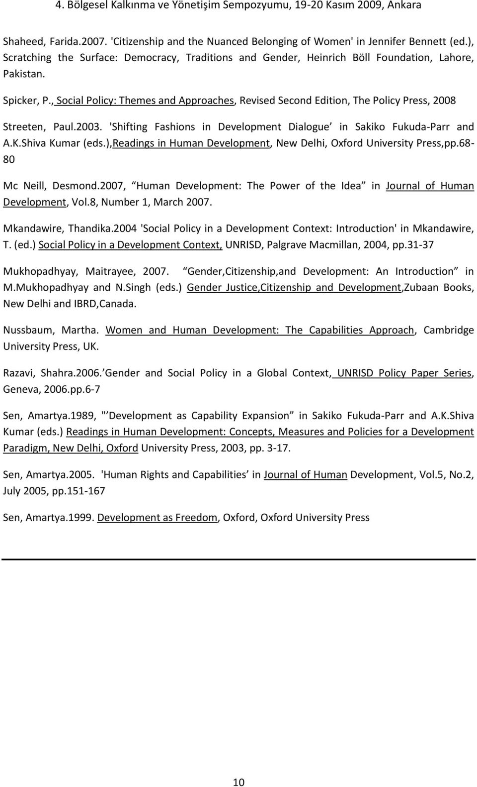 Shiva Kumar (eds.),readings in Human Development, New Delhi, Oxford University Press,pp.68-80 Mc Neill, Desmond.2007, Human Development: The Power of the Idea in Journal of Human Development, Vol.