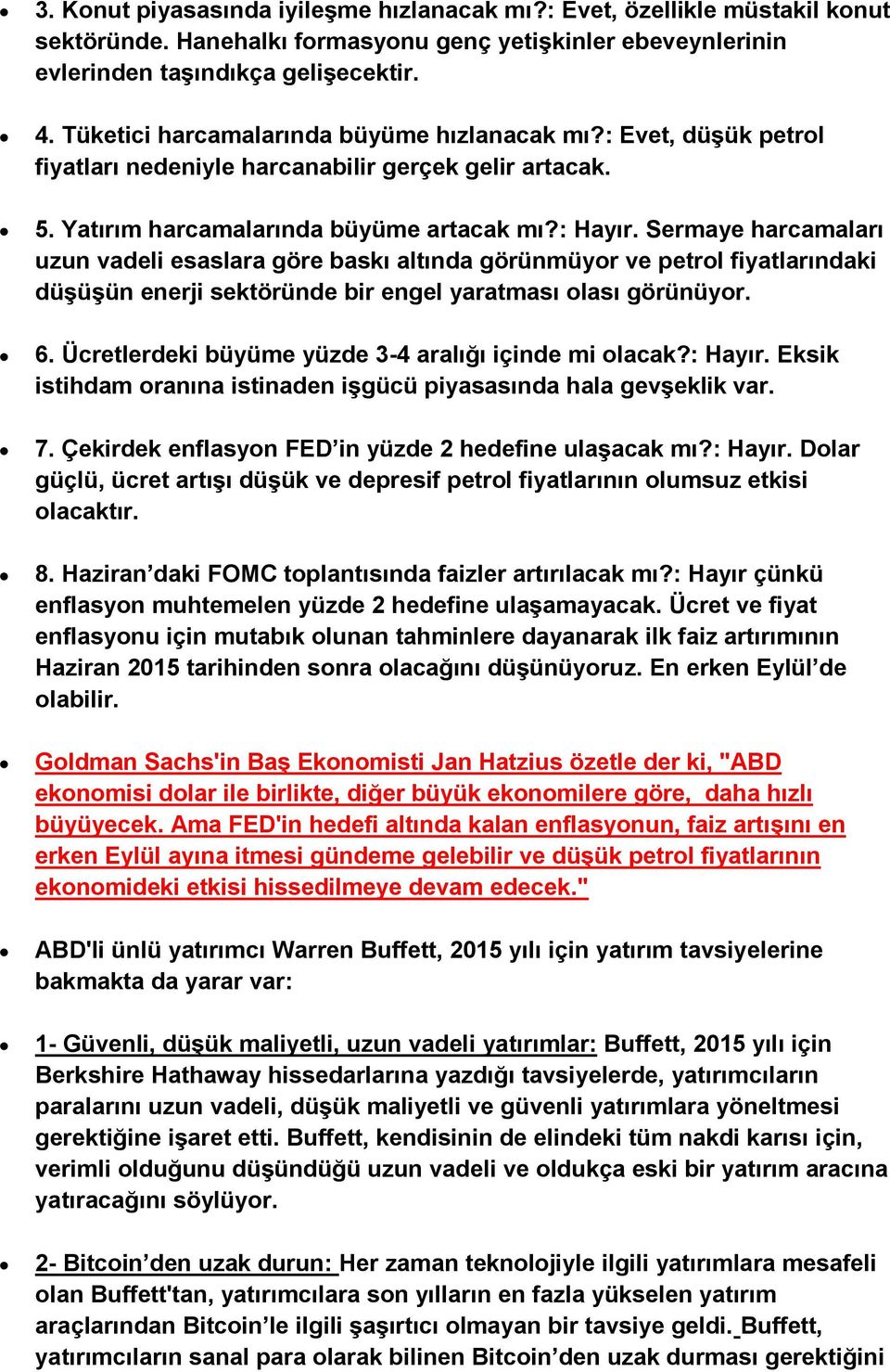 Sermaye harcamaları uzun vadeli esaslara göre baskı altında görünmüyor ve petrol fiyatlarındaki düşüşün enerji sektöründe bir engel yaratması olası görünüyor. 6.