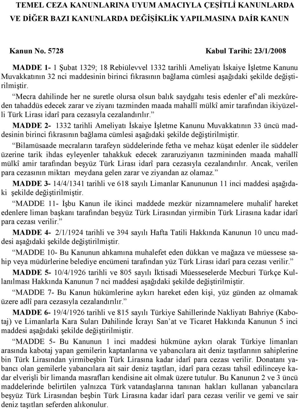 Mecra dahilinde her ne suretle olursa olsun balık saydgahı tesis edenler ef ali mezkûreden tahaddüs edecek zarar ve ziyanı tazminden maada mahallî mülkî amir tarafından ikiyüzelli Türk Lirası idarî