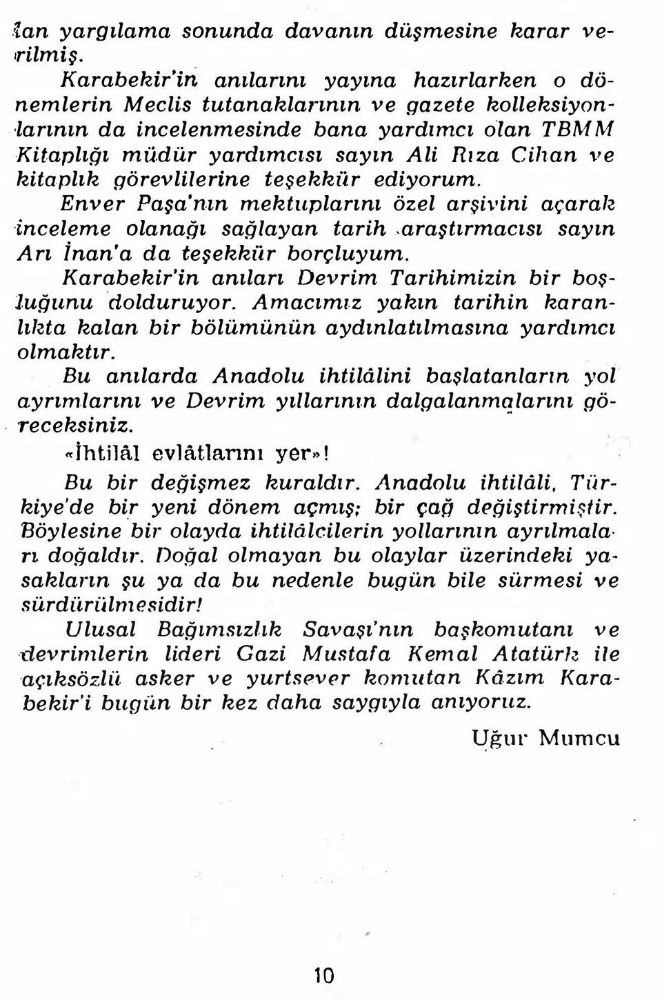 Enver Paşa'nın mektuplarını özel arşivini açaralı inceleme olanağı sağlayan tarih.araştırmacısı sayın Arı inan'a da teşekkür borçluyum.