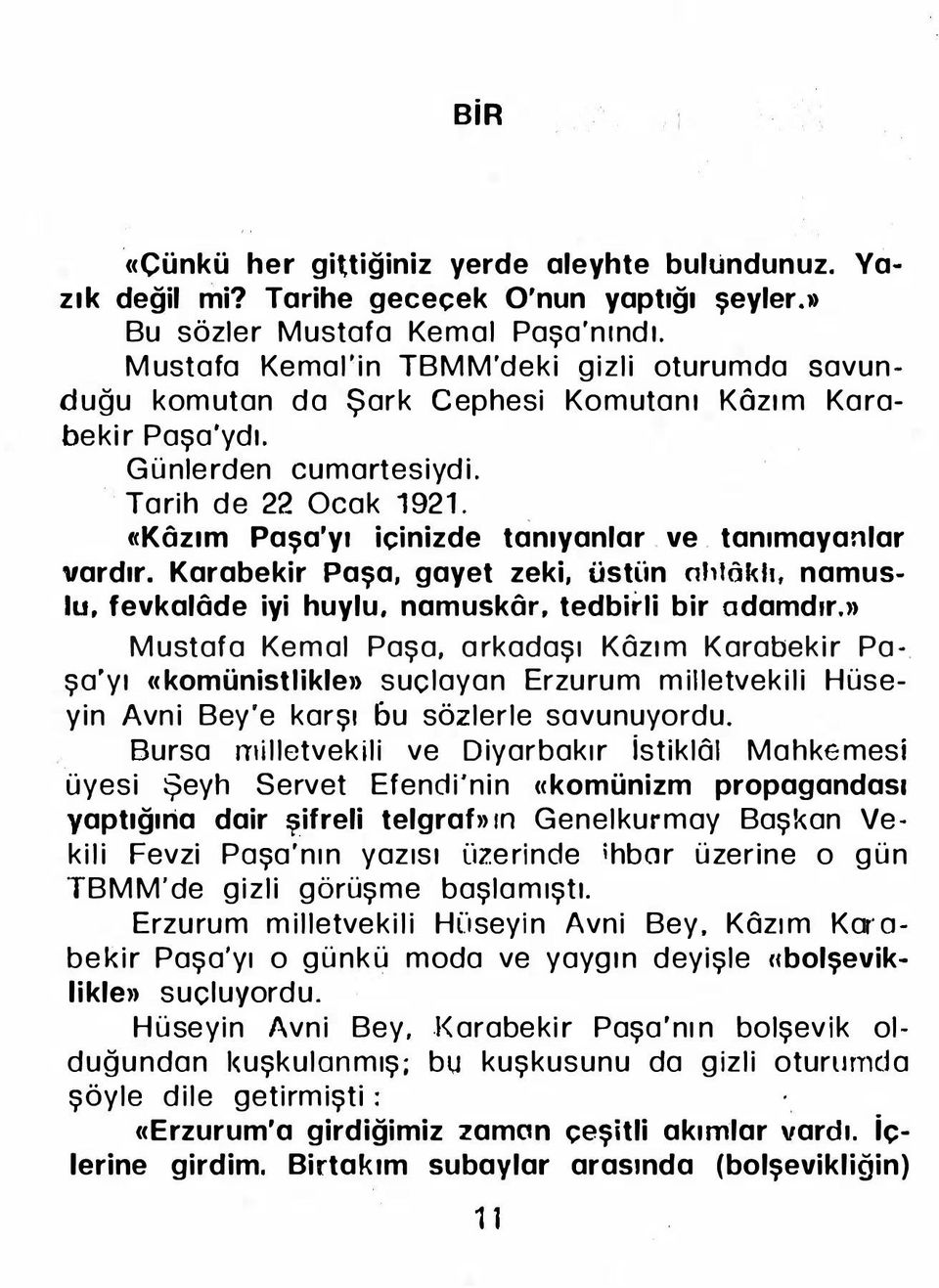 tanımayanlar vardır. Karabekir Paşa, gayet zeki, üstün ohtôkh, namuslu, fevkalôde iyi huylu. namuskôr, tedbirli bir adamdır.n Mustafa Kemal Paşa, arkadaşı Kôzım Karabekir Pa-.