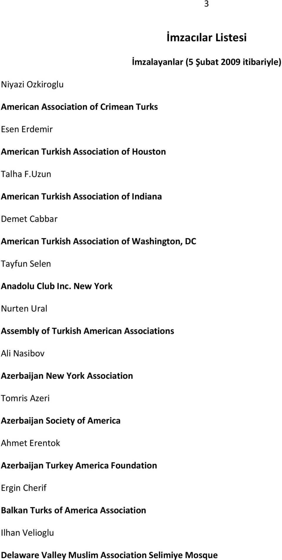 New York Nurten Ural Assembly of Turkish American Associations Ali Nasibov Azerbaijan New York Association Tomris Azeri Azerbaijan Society of America Ahmet