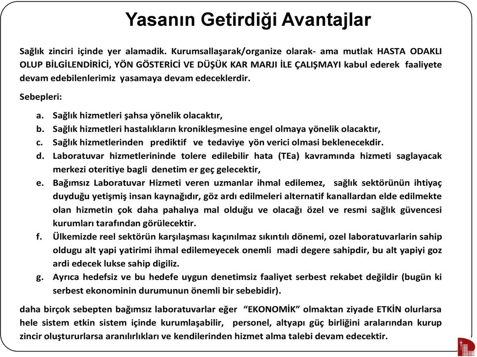 Sebepleri: a. Sağlık hizmetleri şahsa yönelik olacaktır, b. Sağlık ğ hizmetleri hastalıkların kronikleşmesine ş engel olmaya yönelik olacaktır, c.