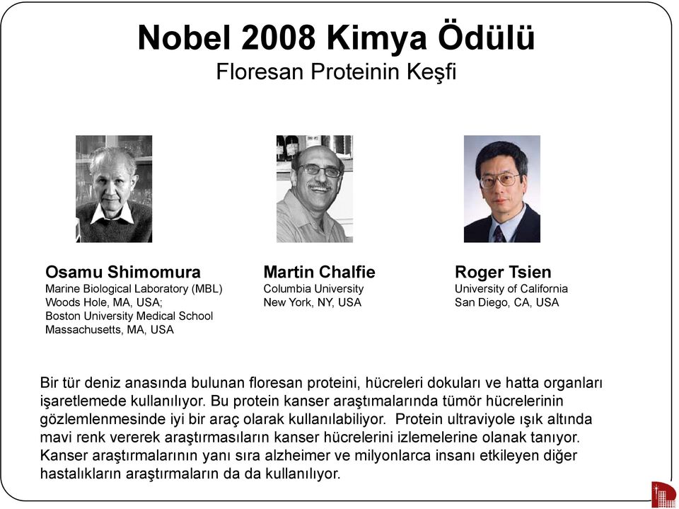 organları işaretlemede kullanılıyor. Bu protein kanser araştımalarında tümör hücrelerinin gözlemlenmesinde iyi bir araç olarak kullanılabiliyor.