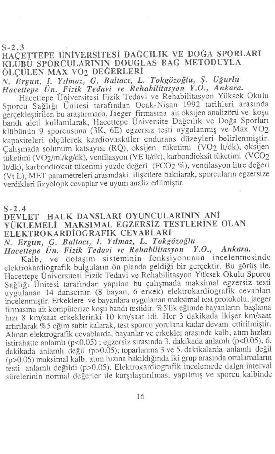 .iversitesi Fizik Tedavi ve Rehabilt-a,syon Yiiksek Okulu Sporcu Safirfi Unitesi tarafindan Ocak-Nisan 1992 tarihleri arasrnda g6reekleqtiriteti Uu aragilrmada, Jaeger _.