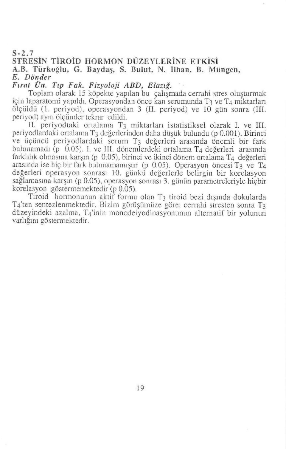 periyodtaki ortalama T3 miktarlan istatistiksel olarak I. ve iii. periyodlardaki onalama T3 deferlerinden daha diiqtik bulundu (p 0.001).