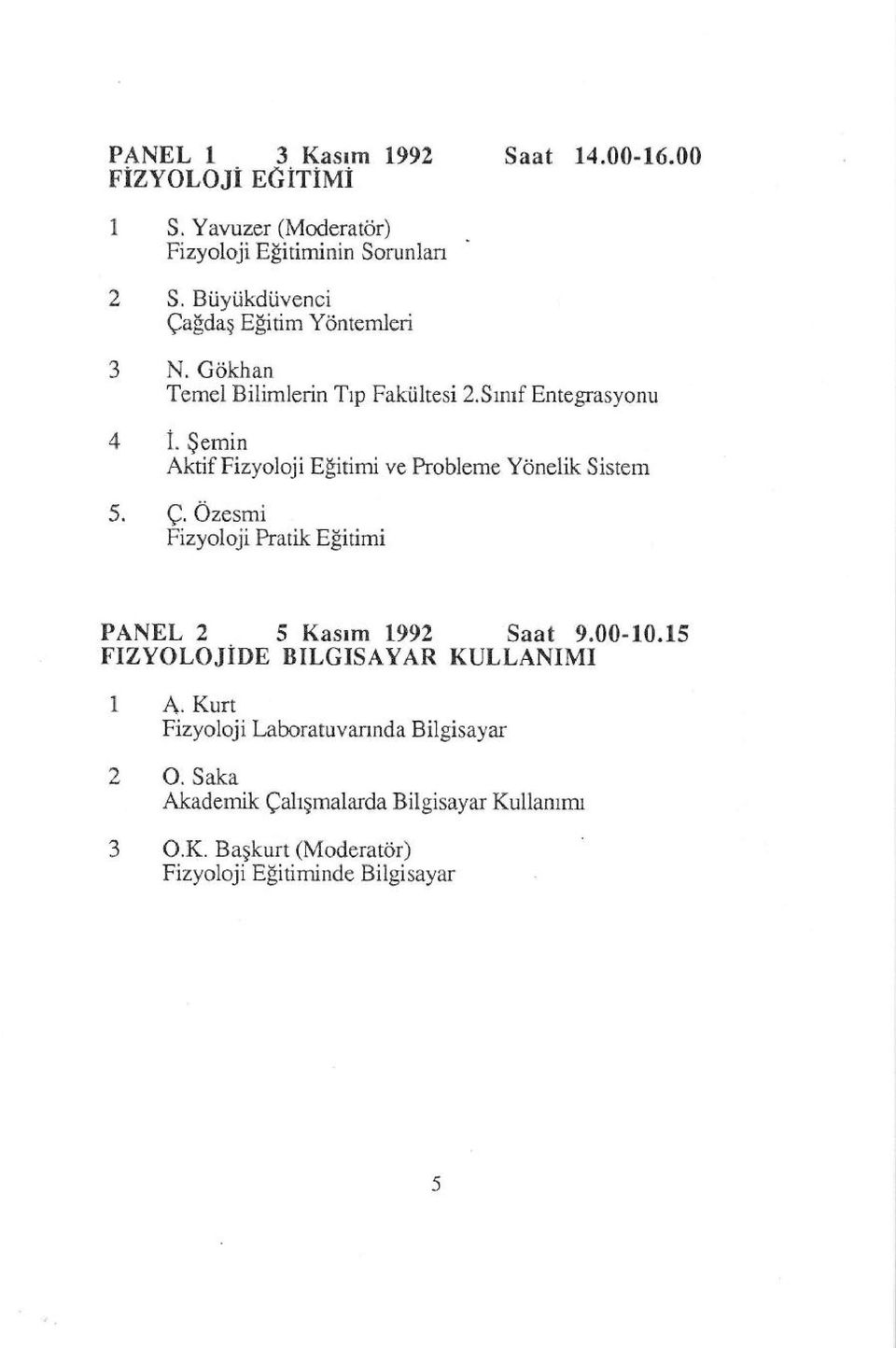 $emin Aktif Fizyoloji Egitimi ve Probleme Ydnelik Sistem 5. Q. Ozesmi Fizyoloji Pratik Elitimi PANEL 2 5 Kasrm 1992 Saat 9.00,10.