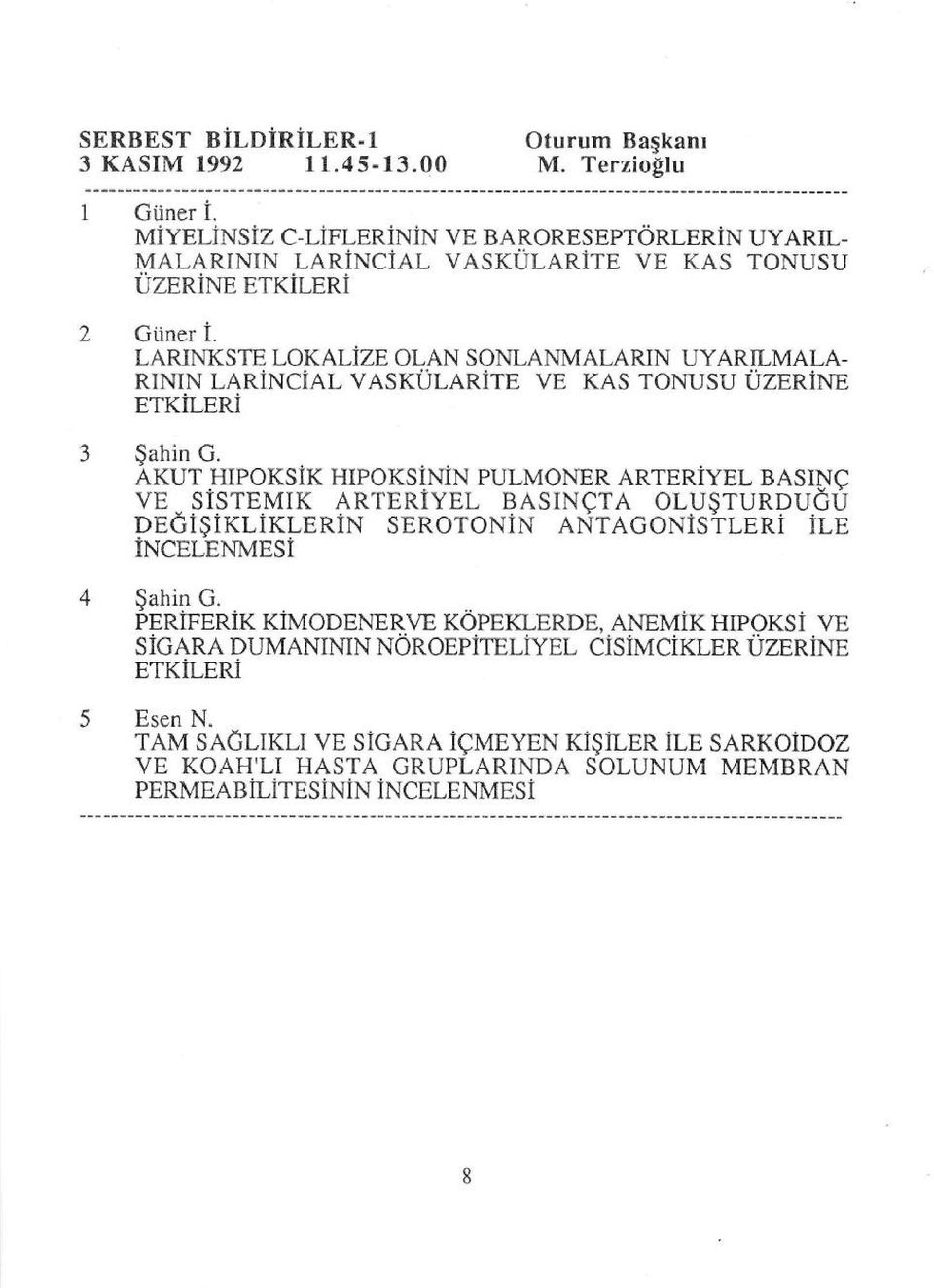 LARINKSTE LOKALIZE OLAN SONLANMALARIN UYARILMALA- RININ LARINCiAL VASKULARITE VE KAS TONUSU UZENiME ETKILERi 3 $ahin G.