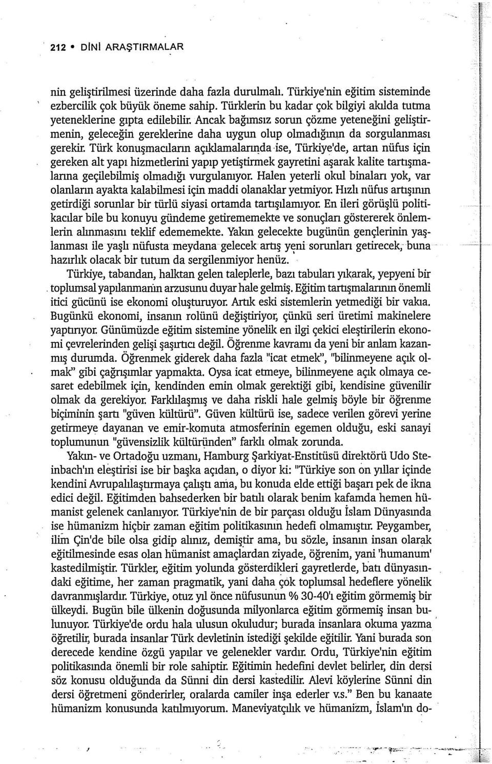 Ancak bağımsız sorun çözme yeteneğini geliştirmenin, geleceğin gereklerine daha uygun olup olmadığının da sorgulanması gerekir.