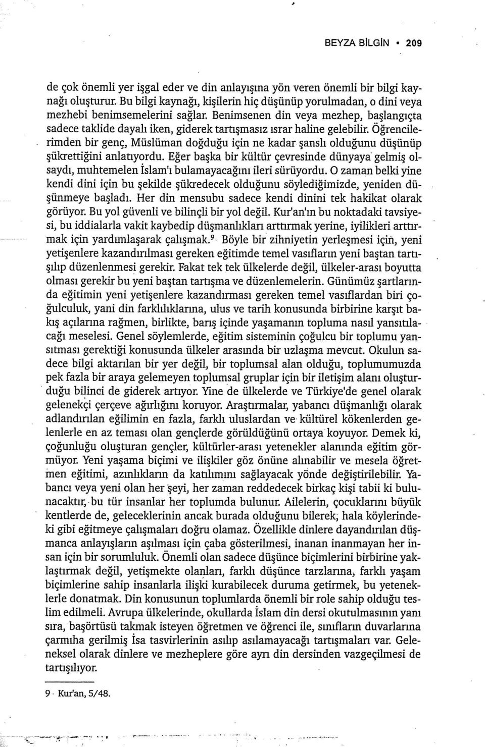 Benimsenen din veya mezhep, başlangıçta sadece taklide dayalı iken, giderek tartışmasız ısrar haline gelebilir.