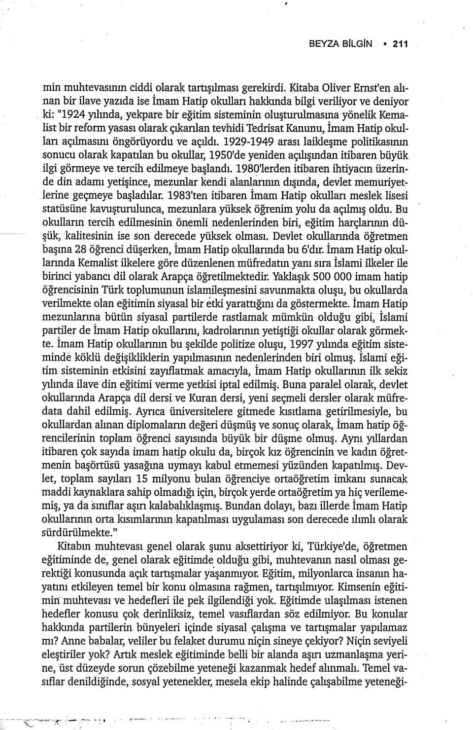 yasası olarak çıkanlan tevhidi Tedrisat Kanunu, İmam Hatip okulları açılmasını öngörüyordu ve açıldı.