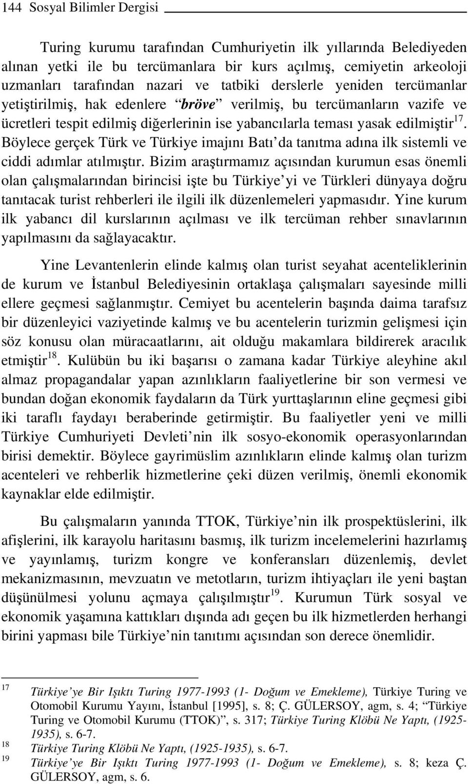 Böylece gerçek Türk ve Türkiye imajını Batı da tanıtma adına ilk sistemli ve ciddi adımlar atılmıştır.