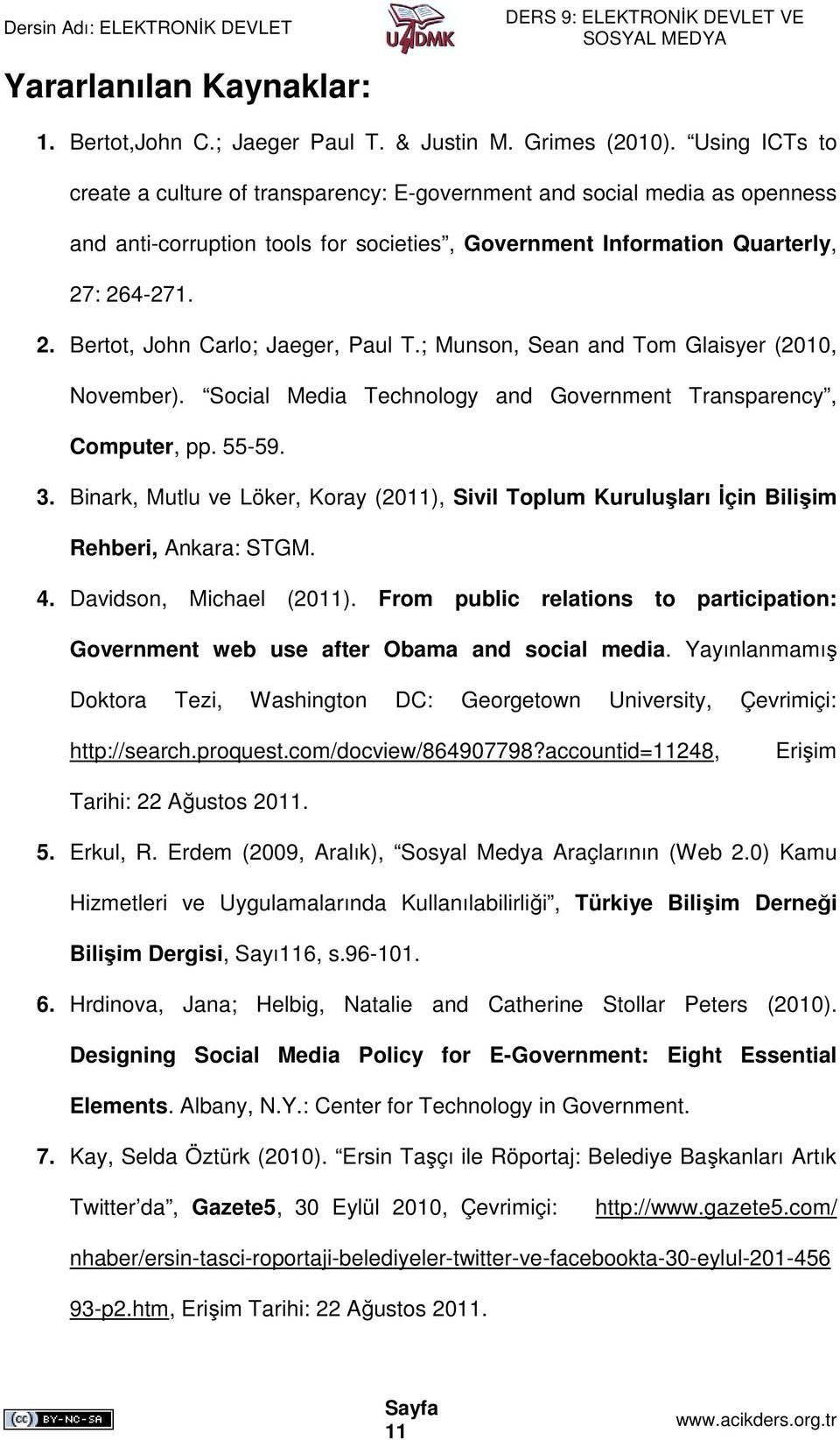 : 264-271. 2. Bertot, John Carlo; Jaeger, Paul T.; Munson, Sean and Tom Glaisyer (2010, November). Social Media Technology and Government Transparency, Computer, pp. 55-59. 3.