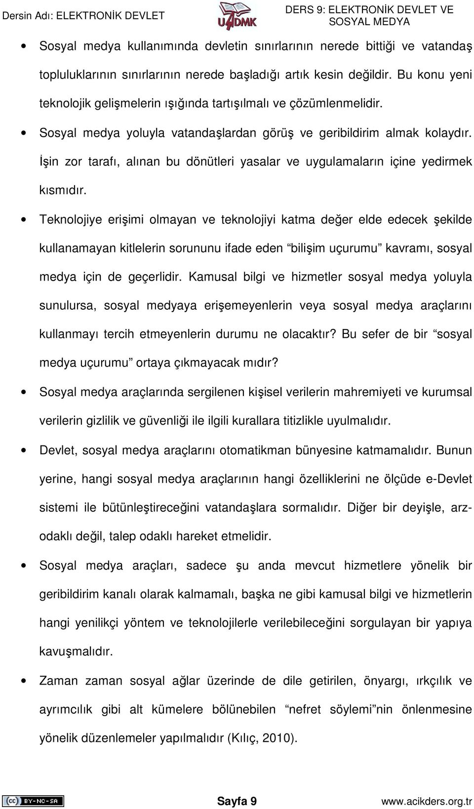 Đşin zor tarafı, alınan bu dönütleri yasalar ve uygulamaların içine yedirmek kısmıdır.