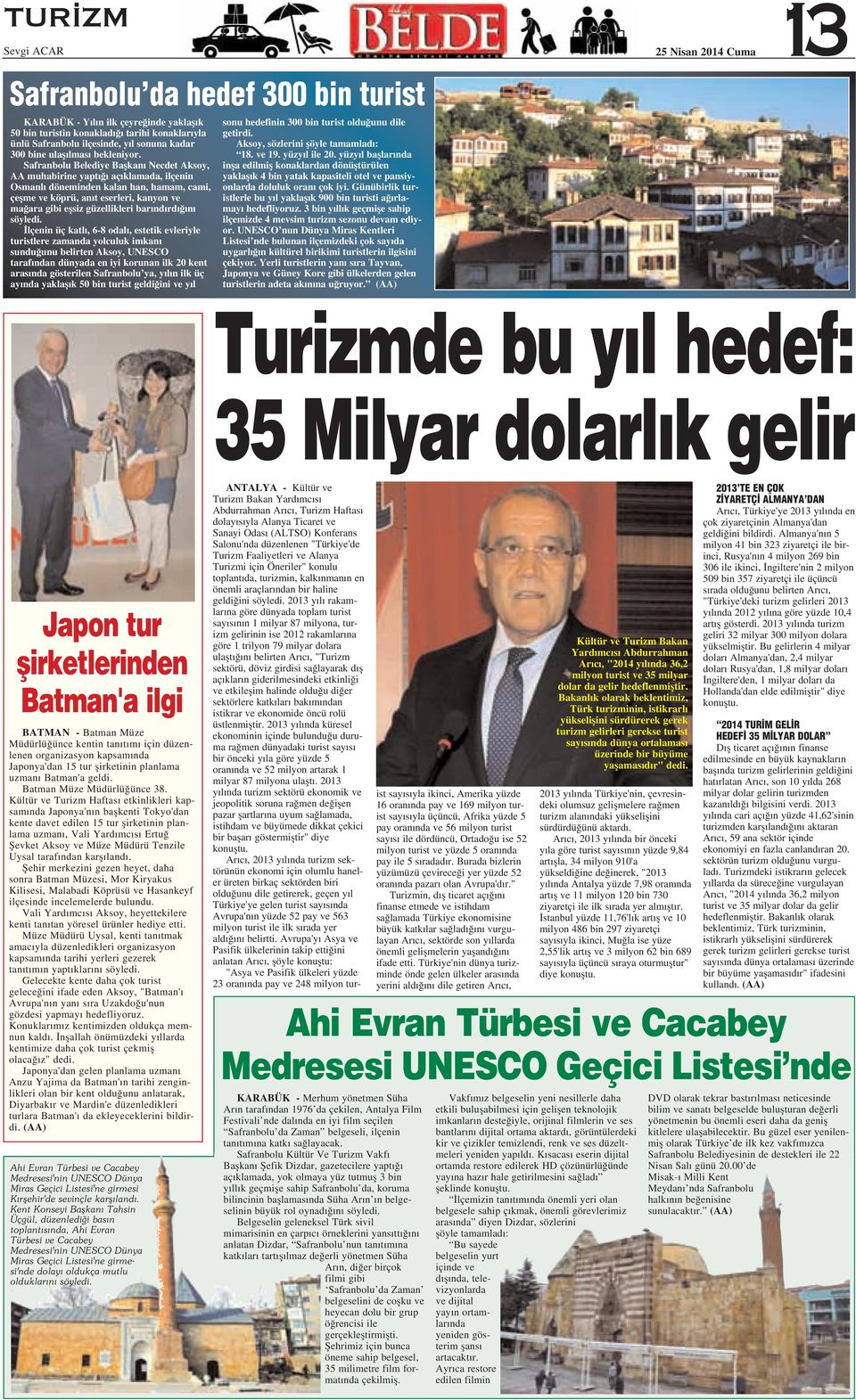 Safranbolu Belediye Baflkan Necdet Aksoy, AA muhabirine yapt aç klamada, ilçenin Osmanl döneminden kalan han, hamam, cami, çeflme ve köprü, an t eserleri, kanyon ve ma ara gibi eflsiz güzellikleri