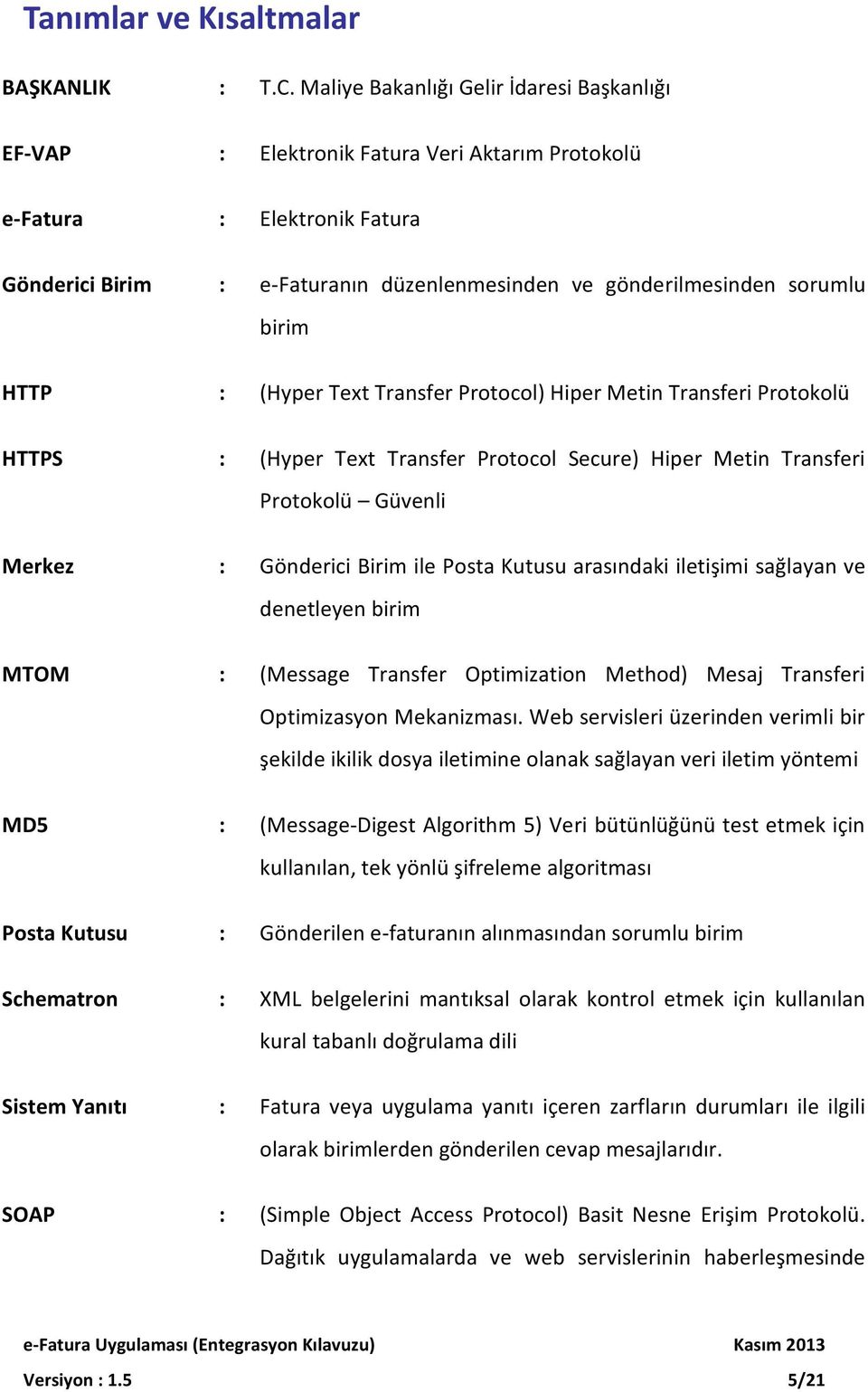 birim HTTP : (Hyper Text Transfer Protocol) Hiper Metin Transferi Protokolü HTTPS : (Hyper Text Transfer Protocol Secure) Hiper Metin Transferi Protokolü Güvenli Merkez : Gönderici Birim ile Posta