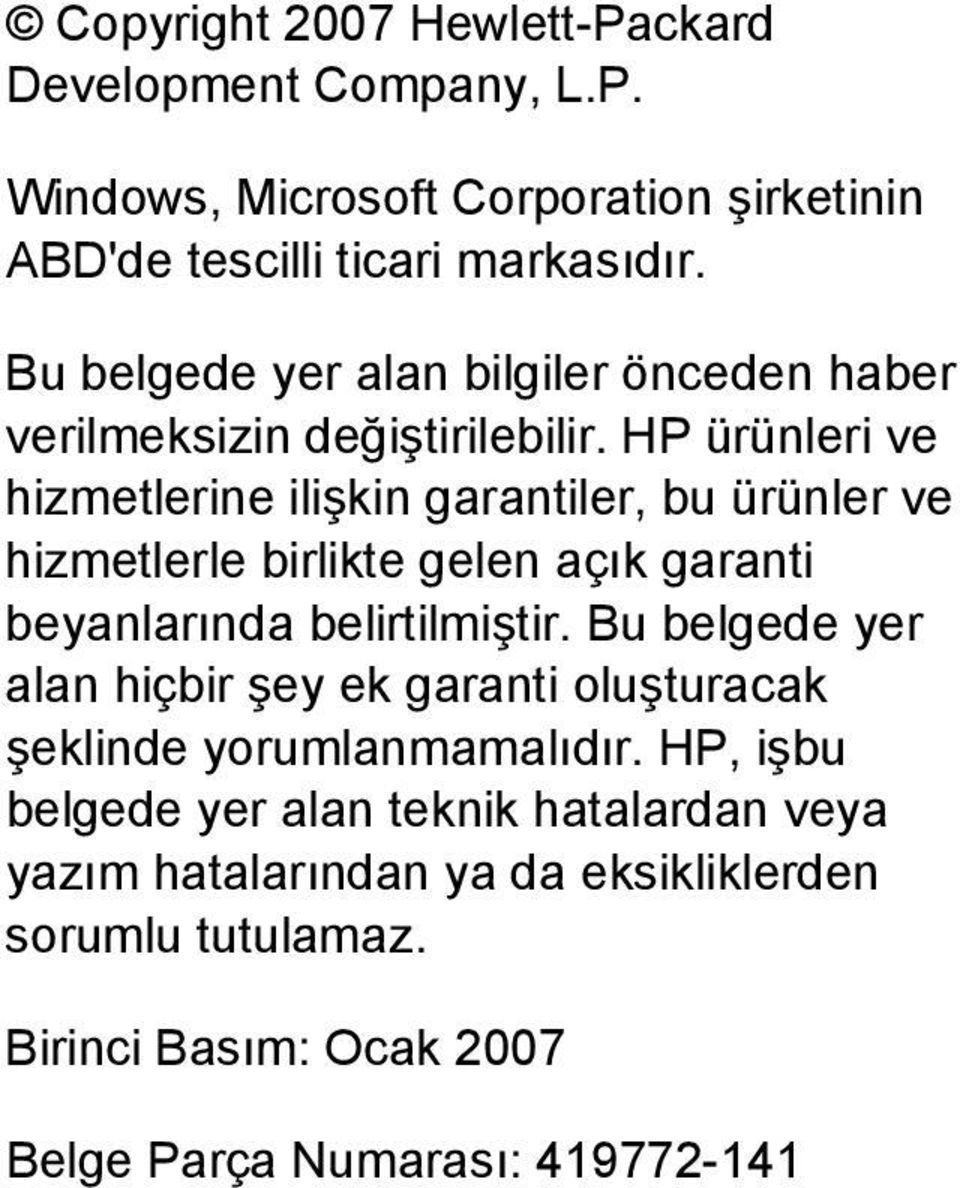 HP ürünleri ve hizmetlerine ilişkin garantiler, bu ürünler ve hizmetlerle birlikte gelen açık garanti beyanlarında belirtilmiştir.