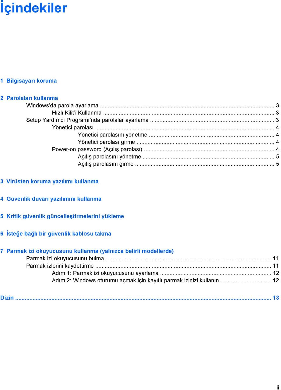 .. 5 3 Virüsten koruma yazılımı kullanma 4 Güvenlik duvarı yazılımını kullanma 5 Kritik güvenlik güncelleştirmelerini yükleme 6 İsteğe bağlı bir güvenlik kablosu takma 7 Parmak izi okuyucusunu