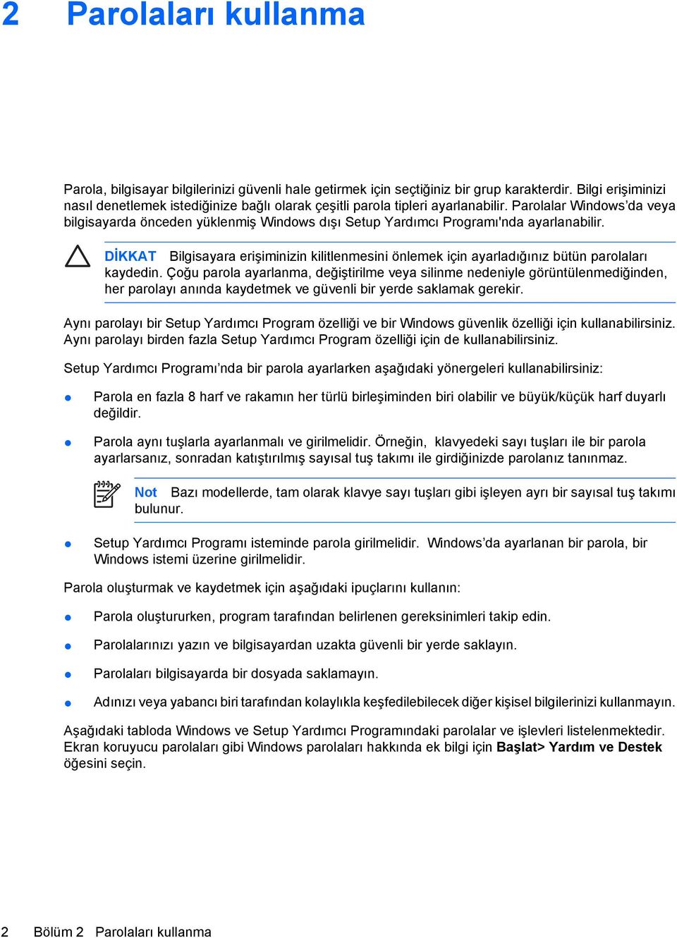 Parolalar Windows da veya bilgisayarda önceden yüklenmiş Windows dışı Setup Yardımcı Programı'nda ayarlanabilir.