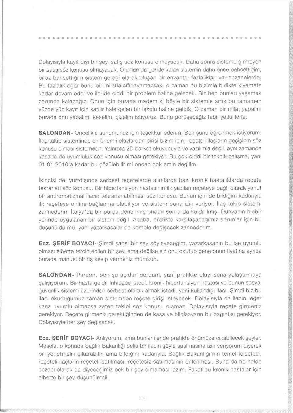 Bu fazlalık eğer bunu bir milatla sıfırlayamazsak, o zaman bu bizimle birlikte kıyamete kadar devam eder ve ileride ciddi bir problem haline gelecek. Biz hep bunları yaşamak zorunda kalacağız.