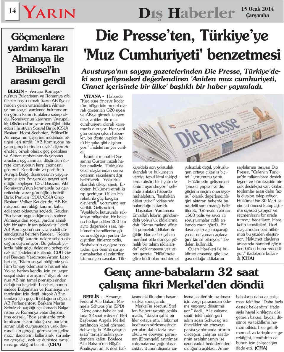 Komisyonun karar n n Avrupal - l k Düflüncesi'ne zarar verdi ini iddia eden H ristiyan Sosyal Birlik (CSU) Baflkan Horst Seehofer, Brüksel in Almanya n n içifllerine müdahale etti ini ileri sürdü.