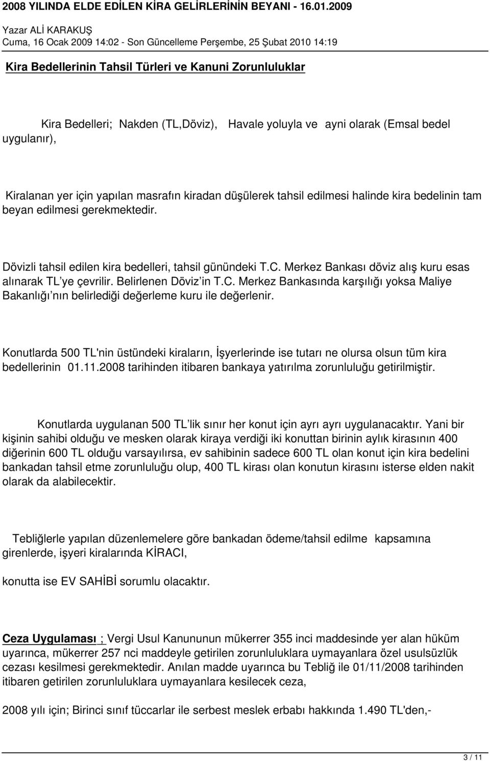 Merkez Bankası döviz alış kuru esas alınarak TL ye çevrilir. Belirlenen Döviz in T.C. Merkez Bankasında karşılığı yoksa Maliye Bakanlığı nın belirlediği değerleme kuru ile değerlenir.