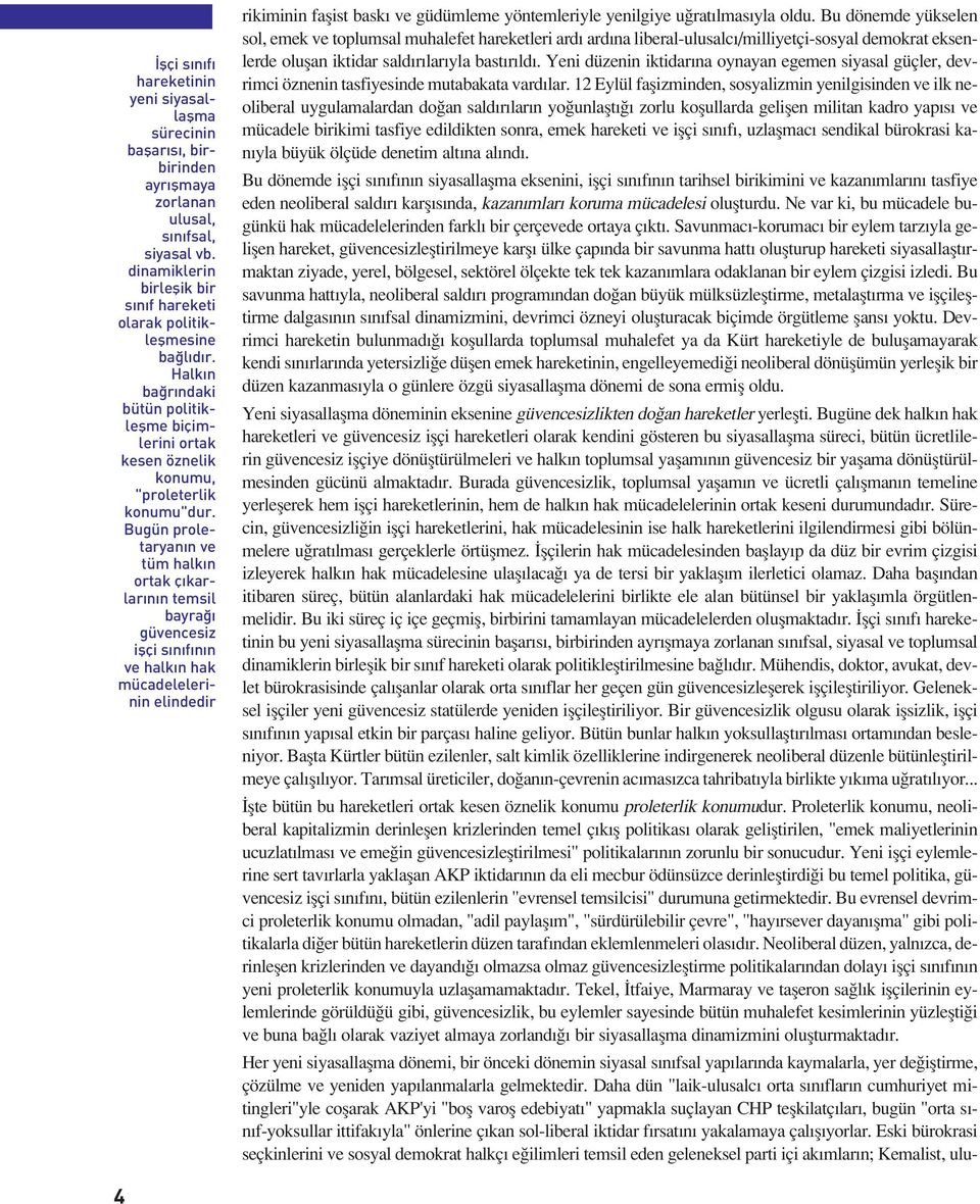 Bugün proletaryan n ve tüm halk n ortak ç karlar n n temsil bayra güvencesiz iflçi s n f n n ve halk n hak mücadelelerinin elindedir rikiminin faşist baskı ve güdümleme yöntemleriyle yenilgiye