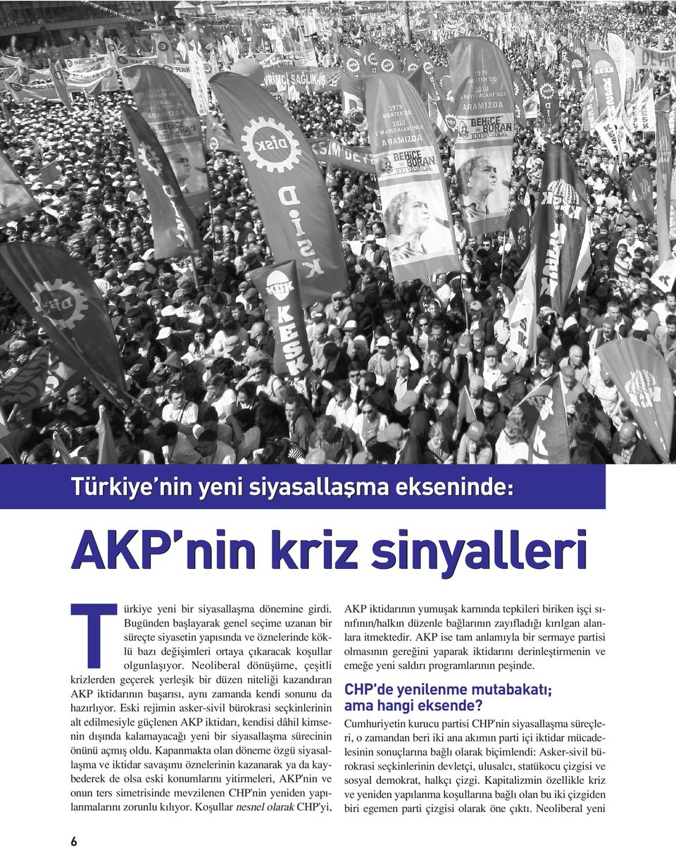 Neoliberal dönüşüme, çeşitli krizlerden geçerek yerleşik bir düzen niteliği kazandıran AKP iktidarının başarısı, aynı zamanda kendi sonunu da hazırlıyor.
