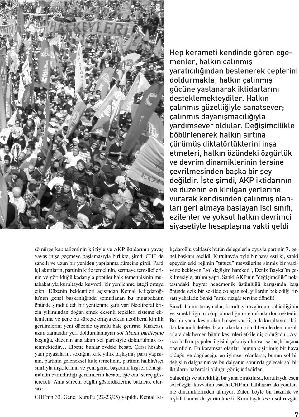 De iflimcilikle böbürlenerek halk n s rt na çürümüfl diktatörlüklerini infla etmeleri, halk n özündeki özgürlük ve devrim dinamiklerinin tersine çevrilmesinden baflka bir fley de ildir.