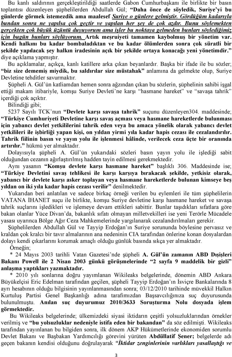 Bunu söylemekten gerçekten çok büyük üzüntü duyuyorum ama işler bu noktaya gelmeden bunları söylediğimiz için bugün bunları söylüyorum. Artık meşruiyeti tamamen kaybolmuş bir yönetim var.