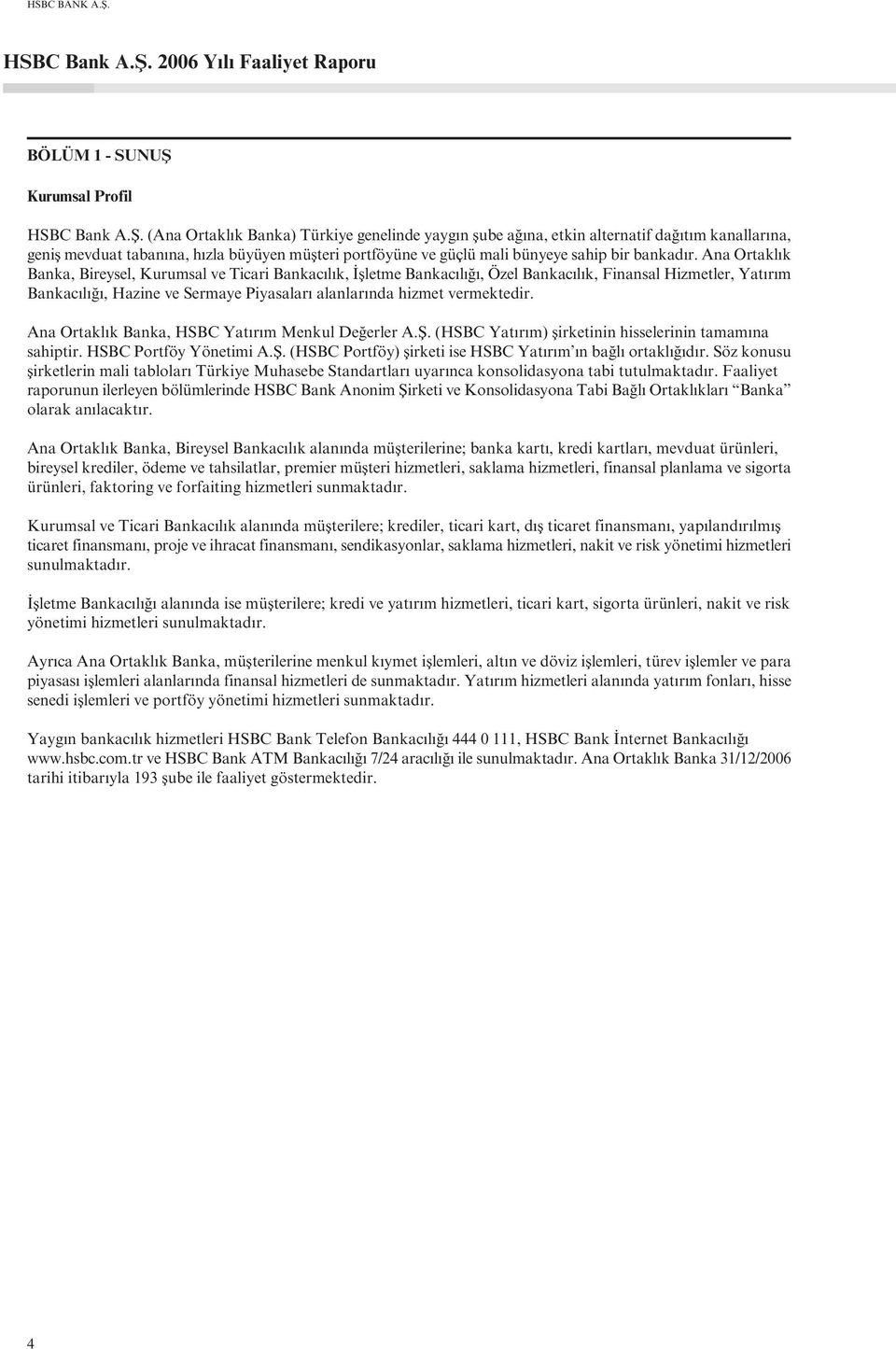 2006 Y l Faaliyet Raporu BÖLÜM 1 - SUNUfi Kurumsal Profil  (Ana Ortakl k Banka) Türkiye genelinde yayg n flube a na, etkin alternatif da t m kanallar na, genifl mevduat taban na, h zla büyüyen