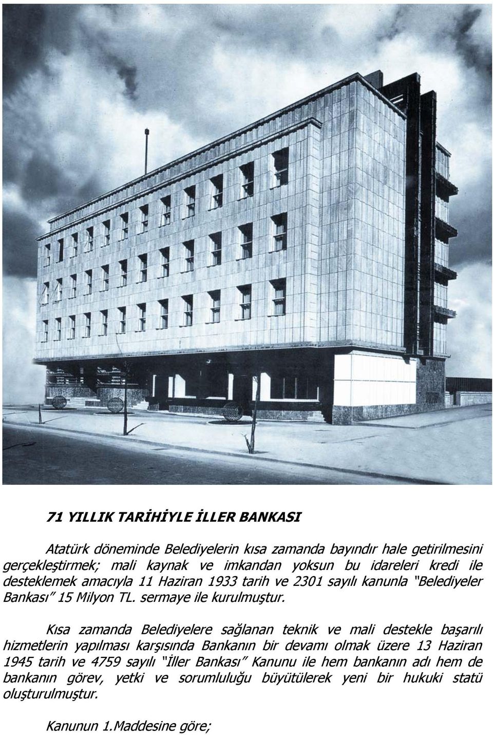 Kısa zamanda Belediyelere sağlanan teknik ve mali destekle başarılı hizmetlerin yapılması karşısında Bankanın bir devamı olmak üzere 13 Haziran 1945 tarih ve