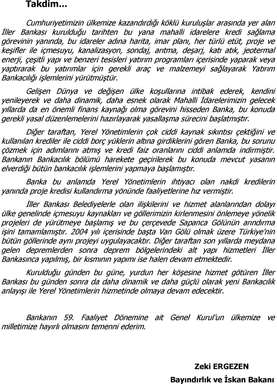 planı, her türlü etüt, proje ve keşifler ile içmesuyu, kanalizasyon, sondaj, arıtma, deşarj, katı atık, jeotermal enerji, çeşitli yapı ve benzeri tesisleri yatırım programları içerisinde yaparak veya