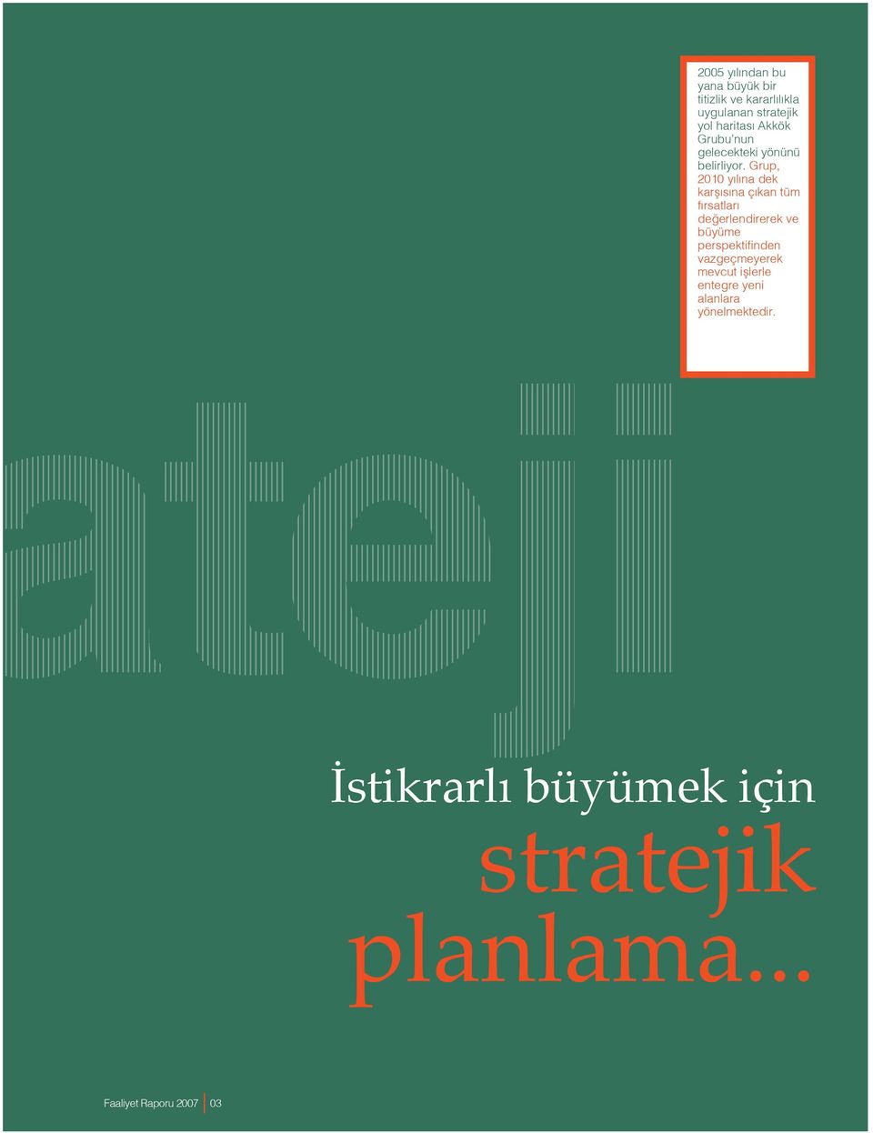 Grup, 2010 y l na dek karfl s na ç kan tüm f rsatlar de erlendirerek ve büyüme